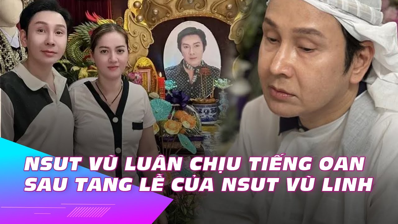 NSUT Vũ Luân chịu tiếng oan sau tang lễ của NSUT Vũ Linh | Ibiz