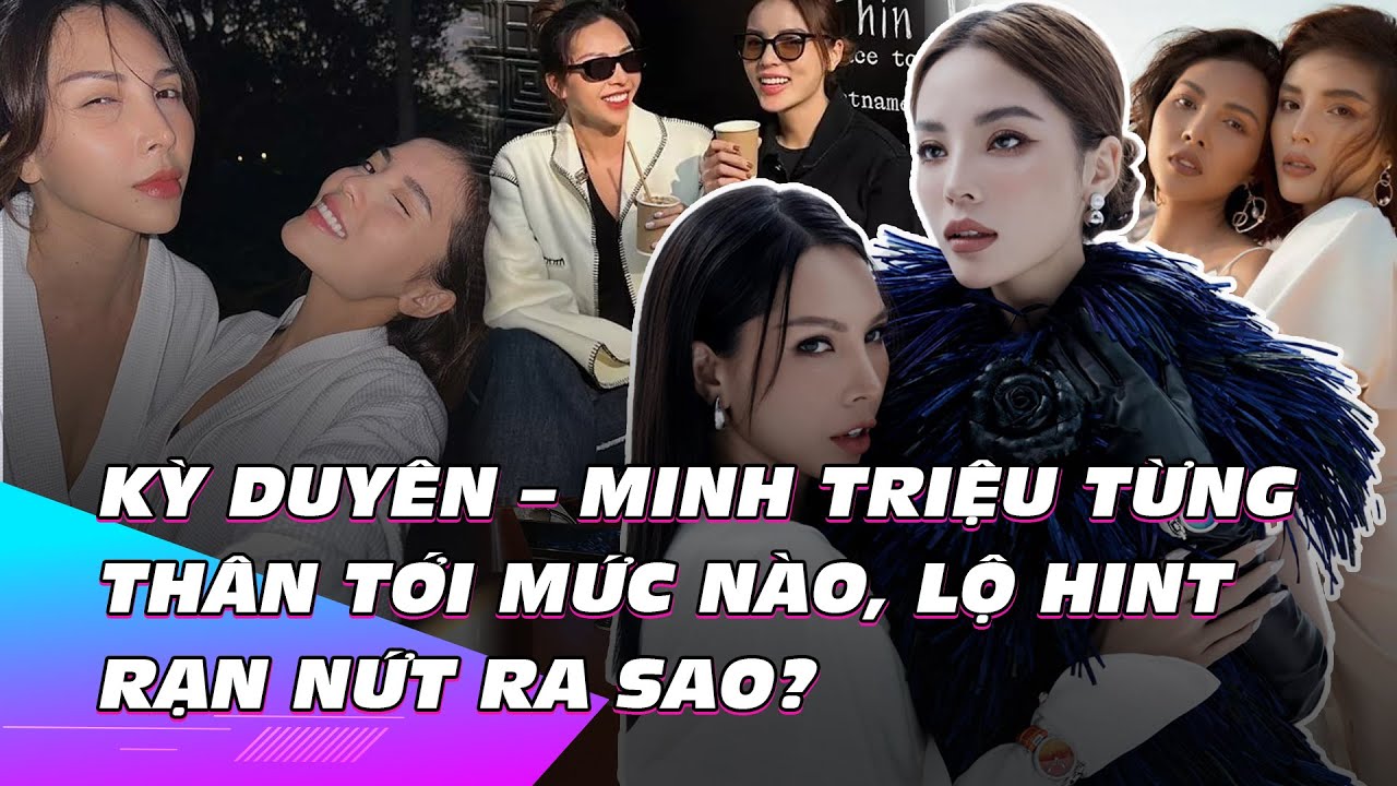 Kỳ Duyên – Minh Triệu từng thân thiết tới mức nào, lộ hint rạn nứt ra sao? | Ibiz