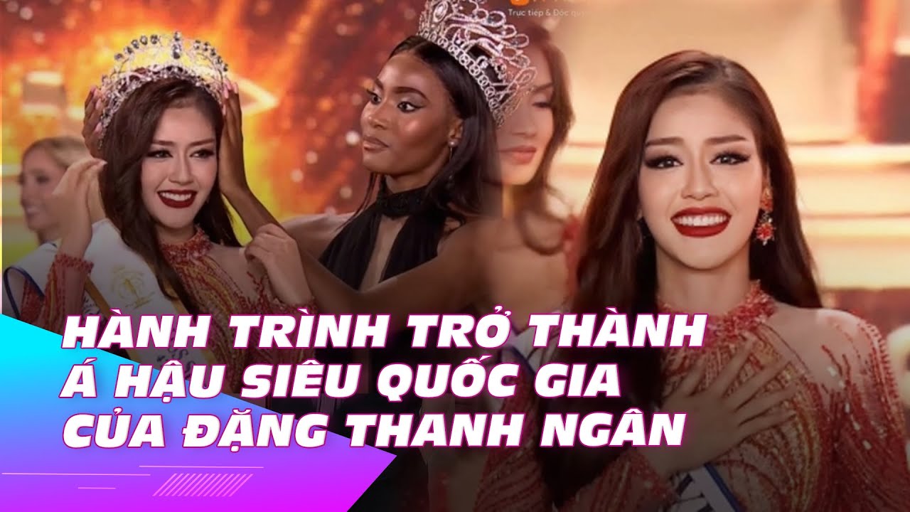 Hành trình trở thành Á hậu Siêu quốc gia của Đặng Thanh Ngân | Ibiz