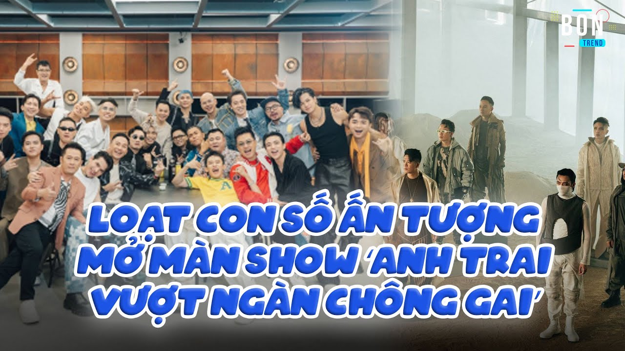 Loạt con số ấn tượng mở màn show ‘Anh trai vượt ngàn chông gai’ | Ibiz