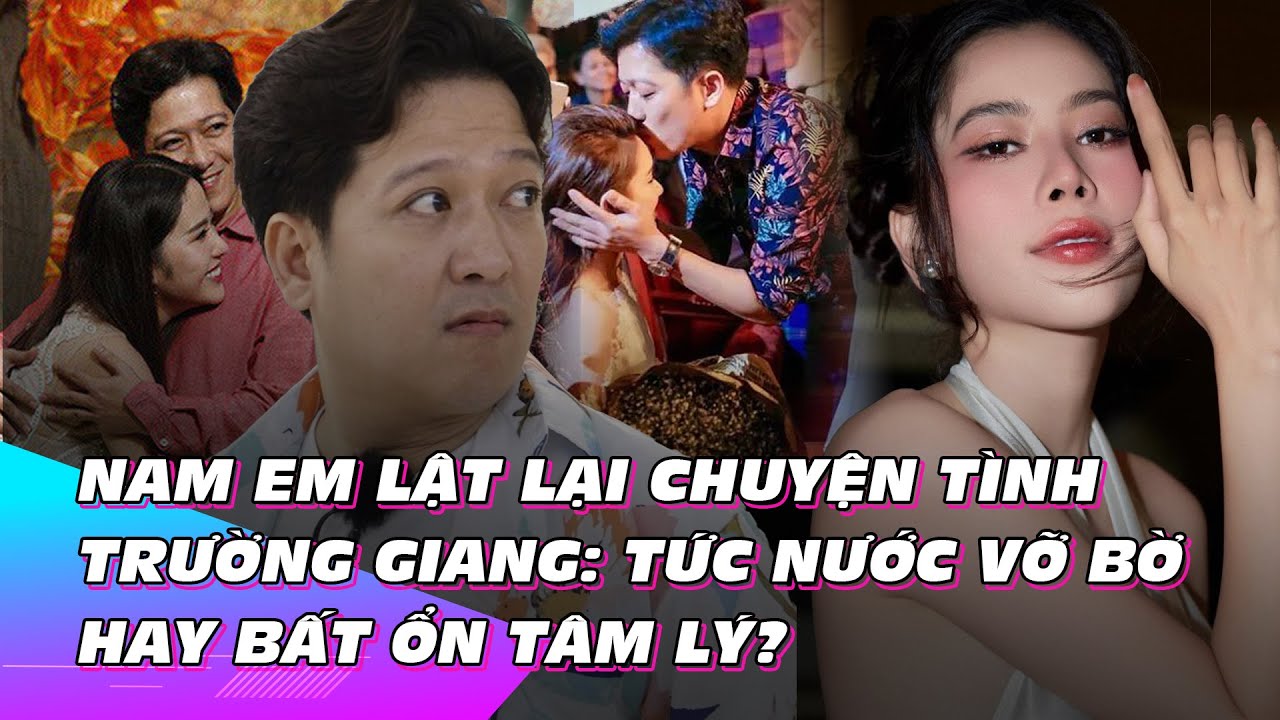 Nam Em lật lại chuyện tình Trường Giang: Tức nước vỡ bờ hay bất ổn tâm lý? | Ibiz