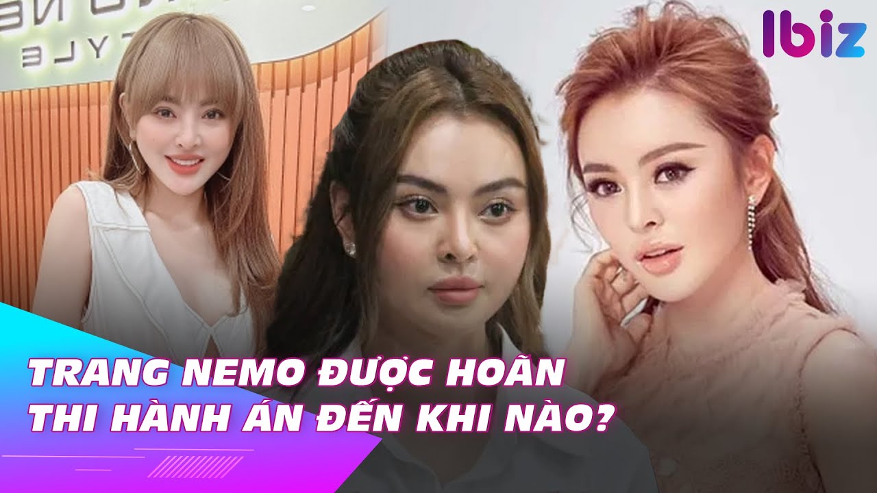 Trang Nemo được hoãn thi hành án đến khi nào? | Ibiz