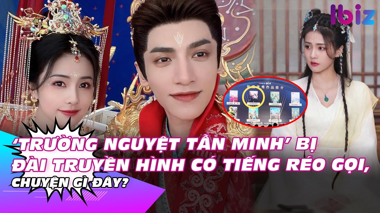 ‘Trường Nguyệt Tẫn Minh’ bị đài truyền hình có tiếng réo gọi, chuyện gì đây? | Ibiz