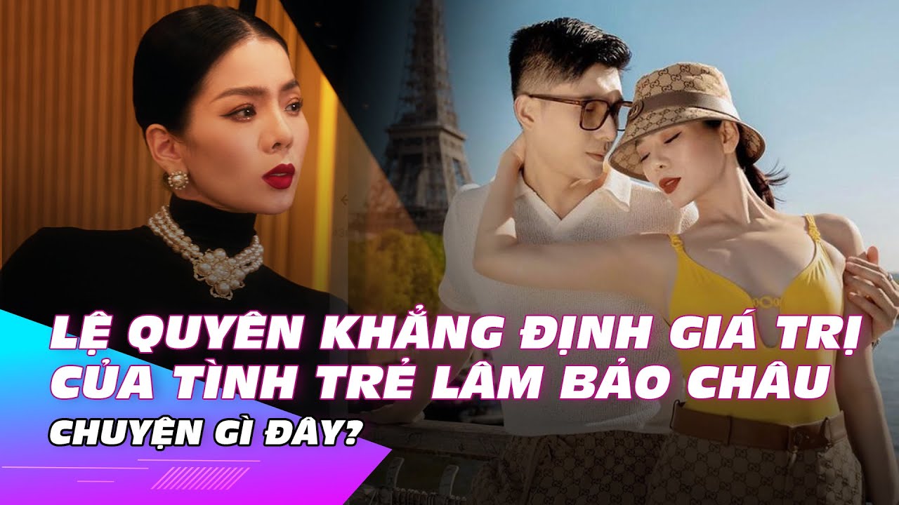 Lệ Quyên khẳng định giá trị của tình trẻ Lâm Bảo Châu qua 1 câu nói | Ibiz