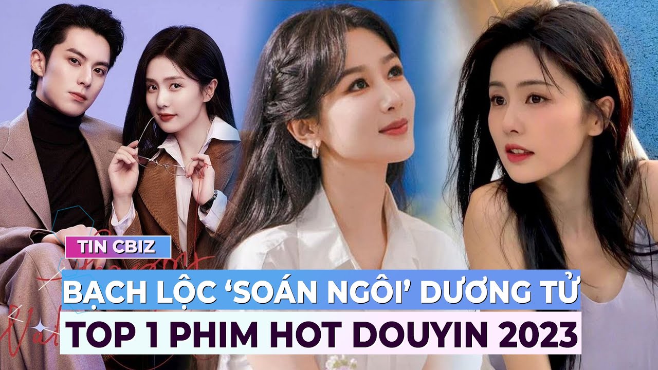 Bạch Lộc ‘soán ngôi’ Dương Tử lên top 1 phim hot nhất Douyin năm 2023 | Showbiz Hoa ngữ | Ibiz