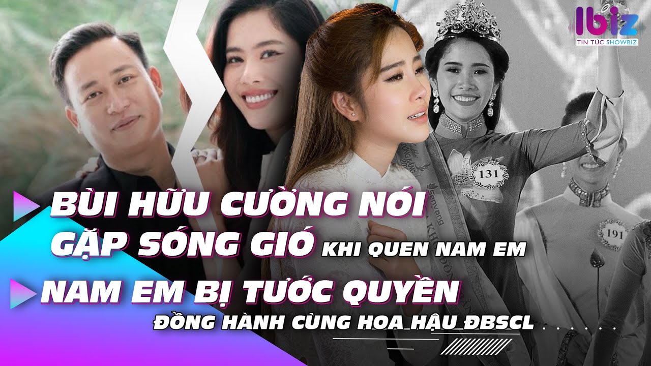 Bùi Hữu Cường nói gặp sóng gió khi quen Nam Em, Nam Em bị tước quyền đồng hành cùng Hoa hậu ĐBSCL