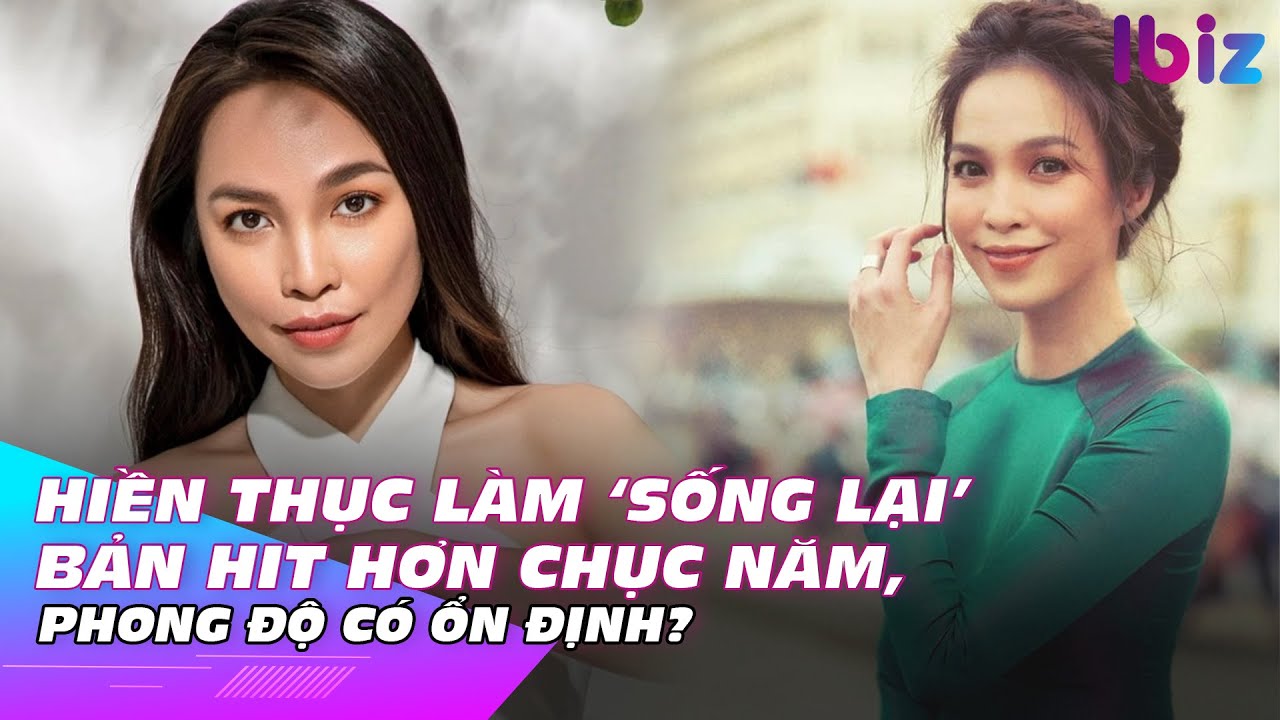 Hiền Thục làm ‘sống lại’ bản hit hơn chục năm, phong độ có ổn định? | Ibiz