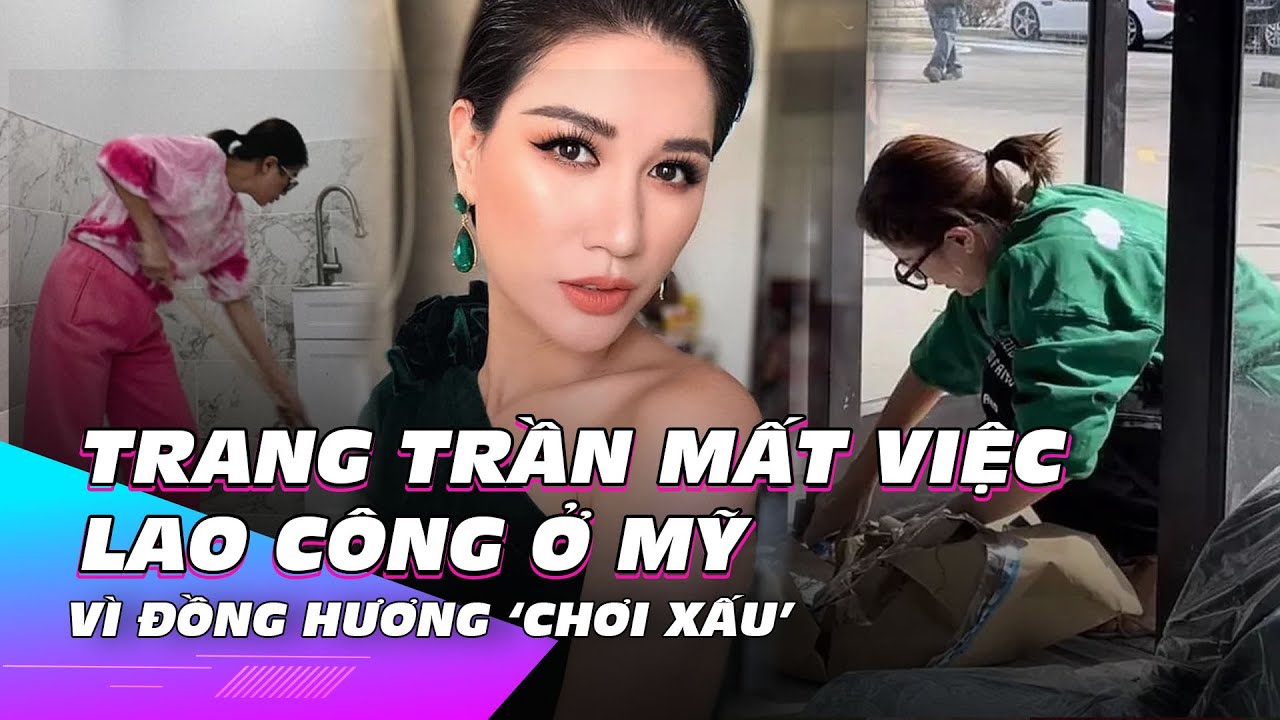 Trang Trần mất việc lao công ở Mỹ vì đồng hương ‘chơi xấu’ | Ibiz