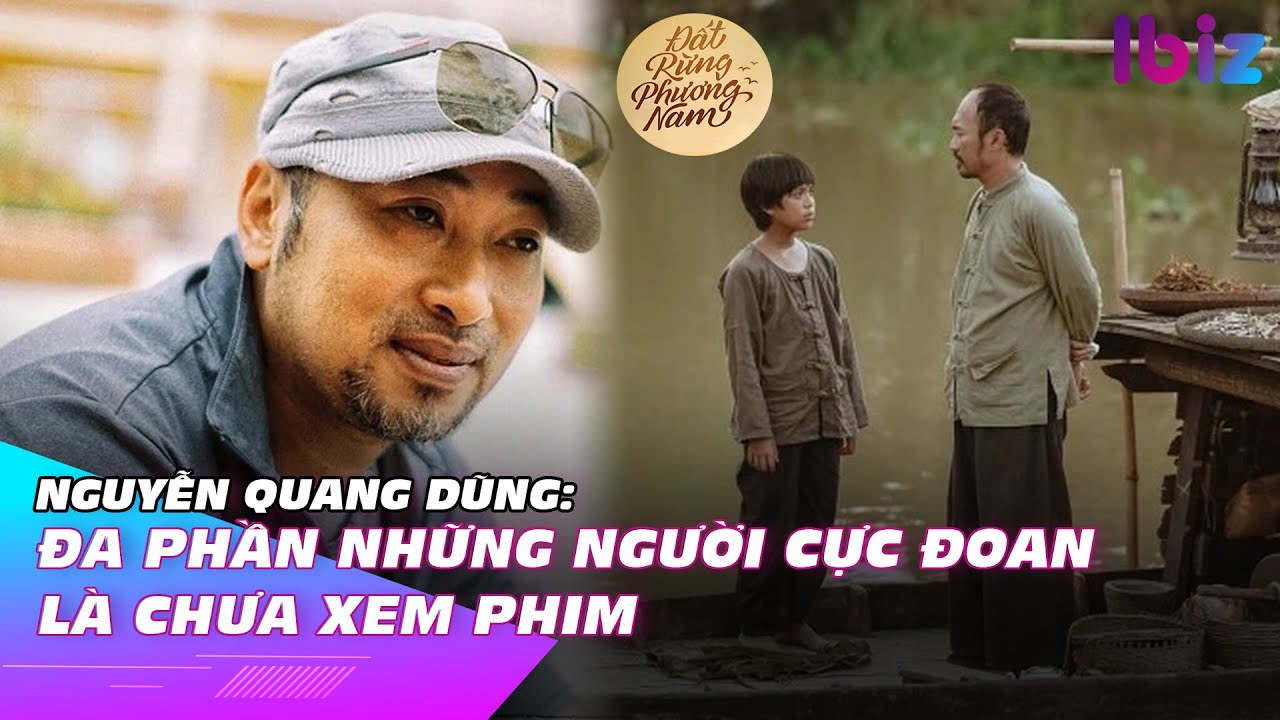 Nguyễn Quang Dũng: Đa phần những người cực đoan là chưa xem phim | Ibiz