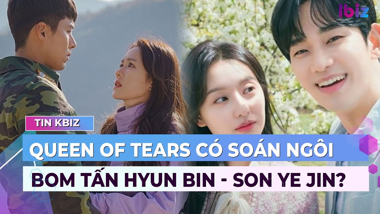 Queen of tears có soán ngôi bom tấn của Huyn Bin – Son Ye Jin? | Showbiz Hàn | Ibiz