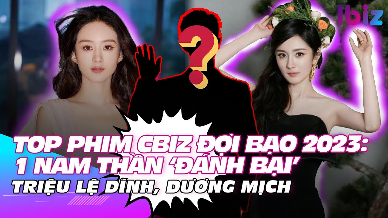 Top phim Cbiz đợi bạo 2023: 1 nam thần ‘đánh bại’ Triệu Lệ Dĩnh, Dương Mịch | Ibiz