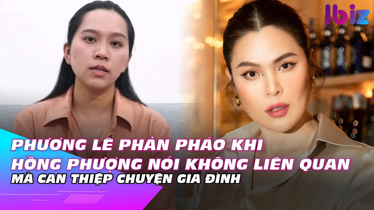 Phương Lê phản pháo khi Hồng Phượng nói không liên quan mà can thiệp chuyện gia đình | Ibiz