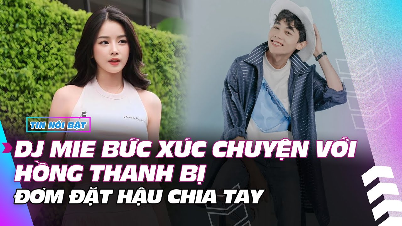 DJ Mie bức xúc chuyện với Hồng Thanh bị đơm đặt hậu chia tay | Giải trí hot 28/12 | Ibiz