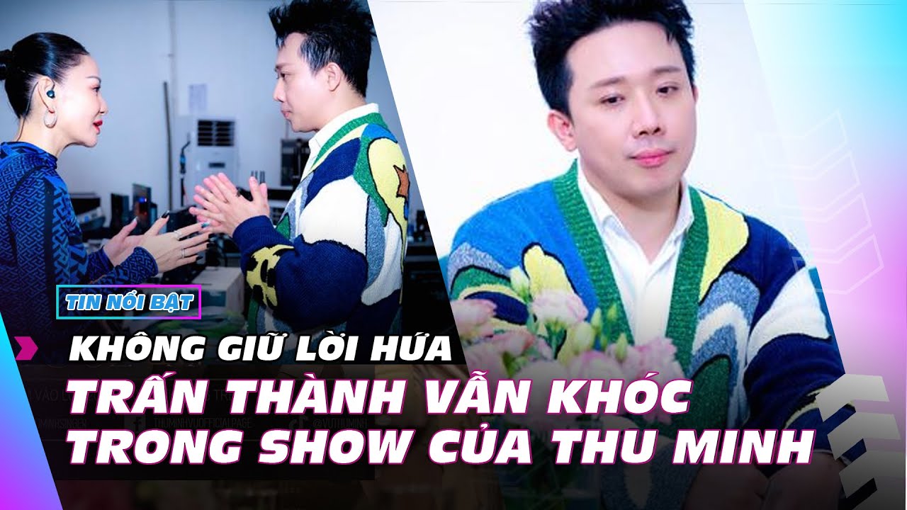 Không giữ lời hứa, Trấn Thành vẫn khóc trong show của Thu Minh | Giải trí hot 28/6 | Ibiz