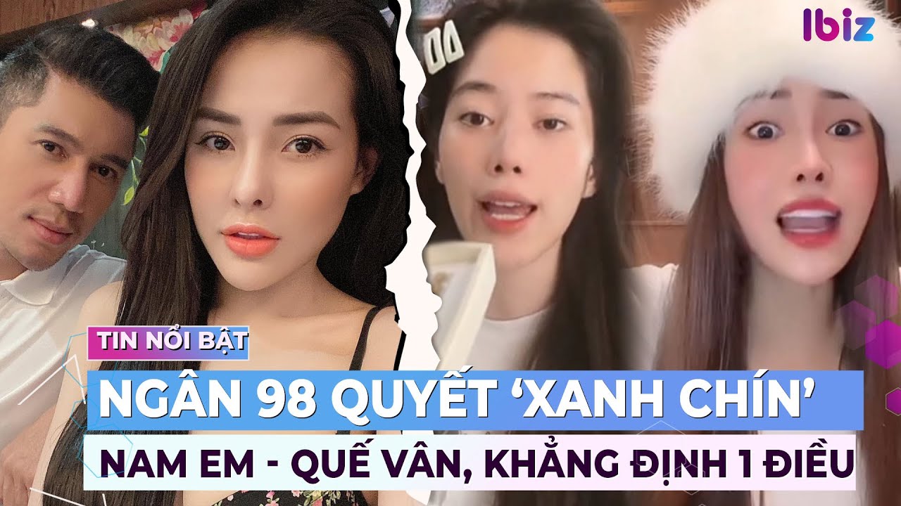 Ngân 98 quyết ‘xanh chín’ với Nam Em – Quế Vân, khẳng định 1 điều | Giải trí hot 26/4 | Ibiz