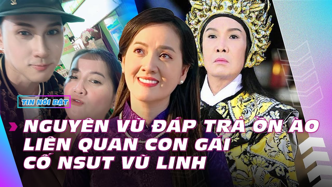 Nguyên Vũ đáp trả ồn ào liên quan con gái cố NSUT Vũ Linh | Giải trí hot 11/1 | Ibiz