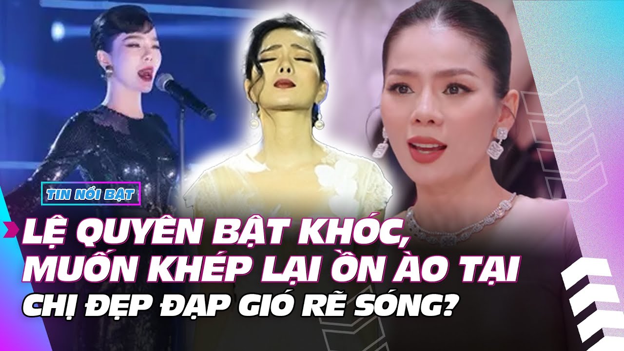 Lệ Quyên bật khóc, muốn khép lại ồn ào tại Chị Đẹp đạp gió rẽ sóng? | Giải trí hot 25/12 | Ibiz