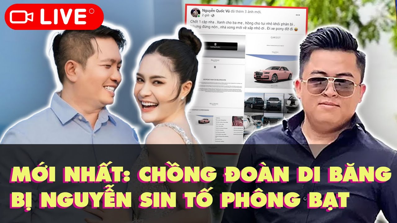 MỚI NHẤT: VỢ CHỒNG ĐOÀN DI BĂNG BỊ NGUYỄN SIN TỐ PHÔNG BẠT, 'BẠN THÂN' THÁI CÔNG KHẲNG ĐỊNH ĐẲNG CẤP