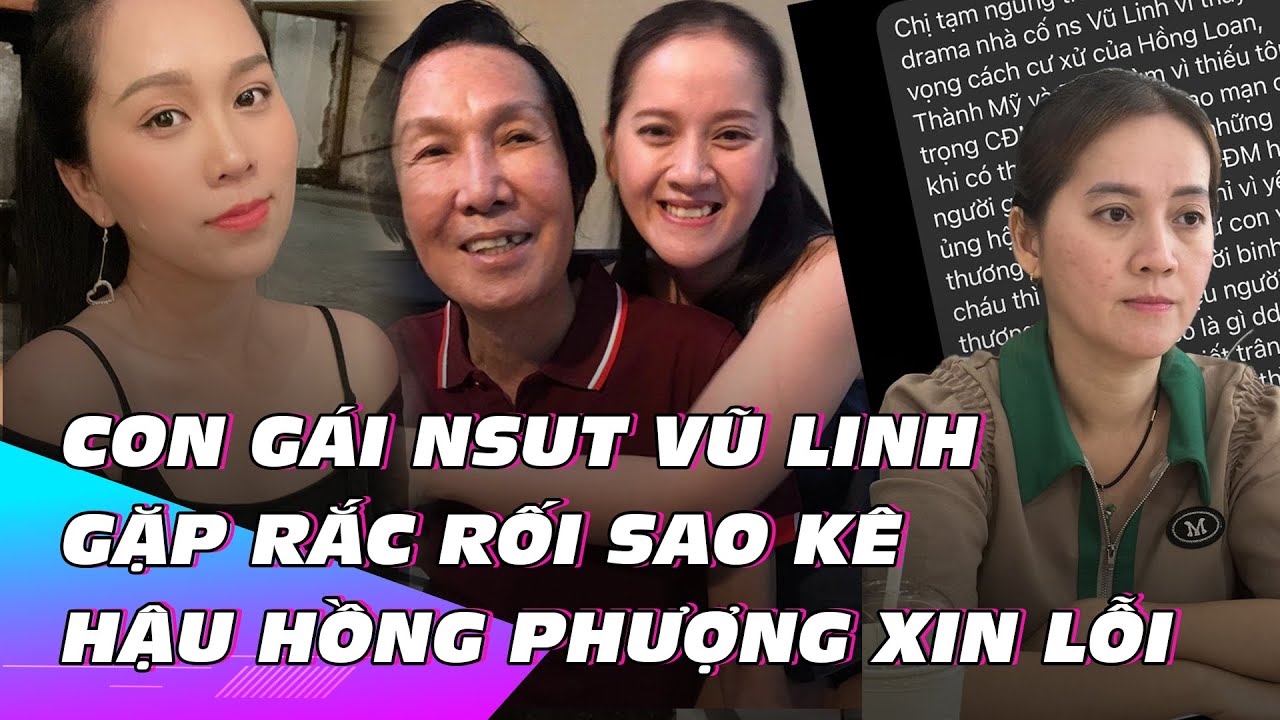 Con gái NSUT Vũ Linh gặp rắc rối sao kê sau lời xin lỗi của Hồng Phượng | Ibiz