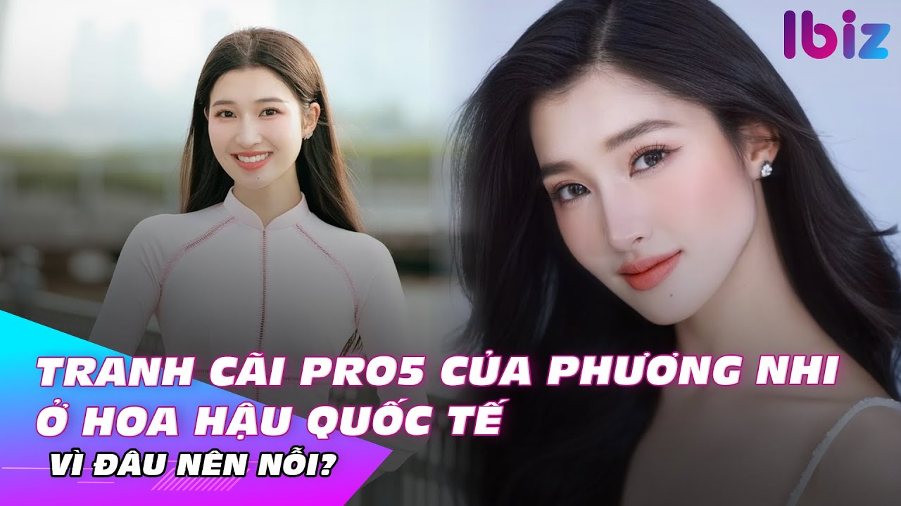 Tranh cãi Pro5 của Phương Nhi ở Hoa hậu Quốc tế, vì đâu nên nỗi? | Ibiz