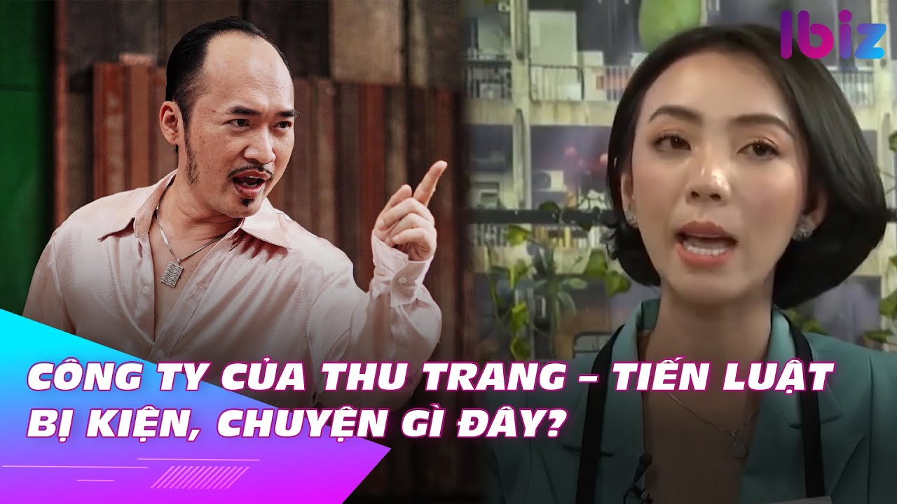 Công ty của Thu Trang – Tiến Luật bị kiện, chuyện gì đây? | Ibiz