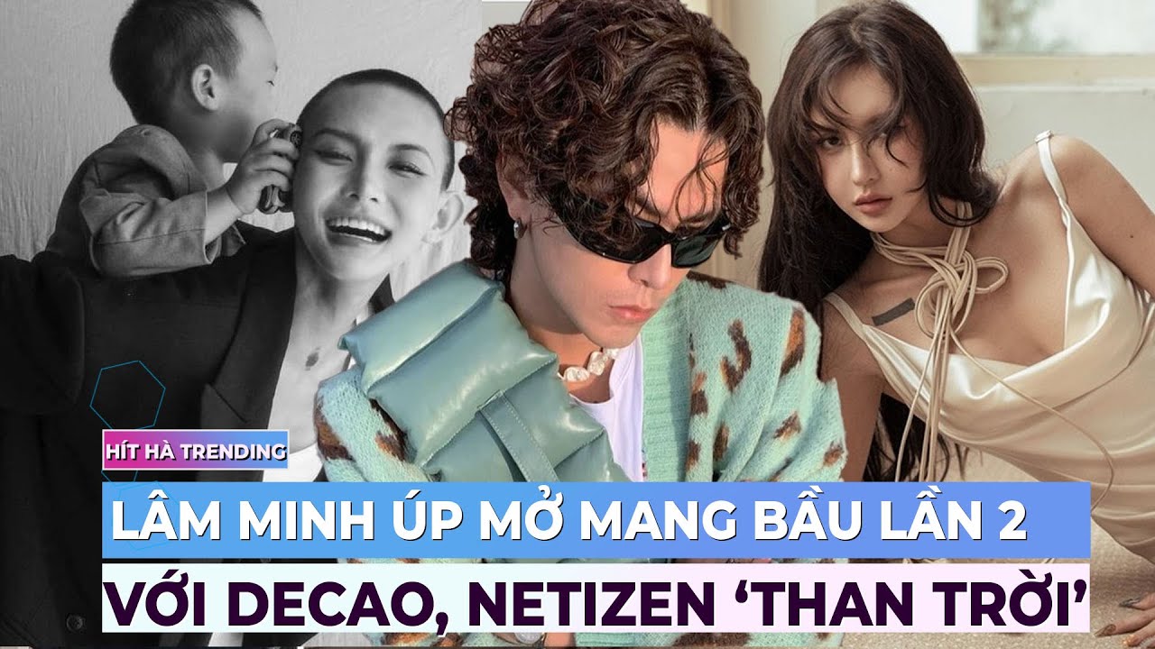 Lâm Minh úp mở mang bầu lần 2 với Decao, netizen ‘than trời’ | Drama showbiz | Ibiz