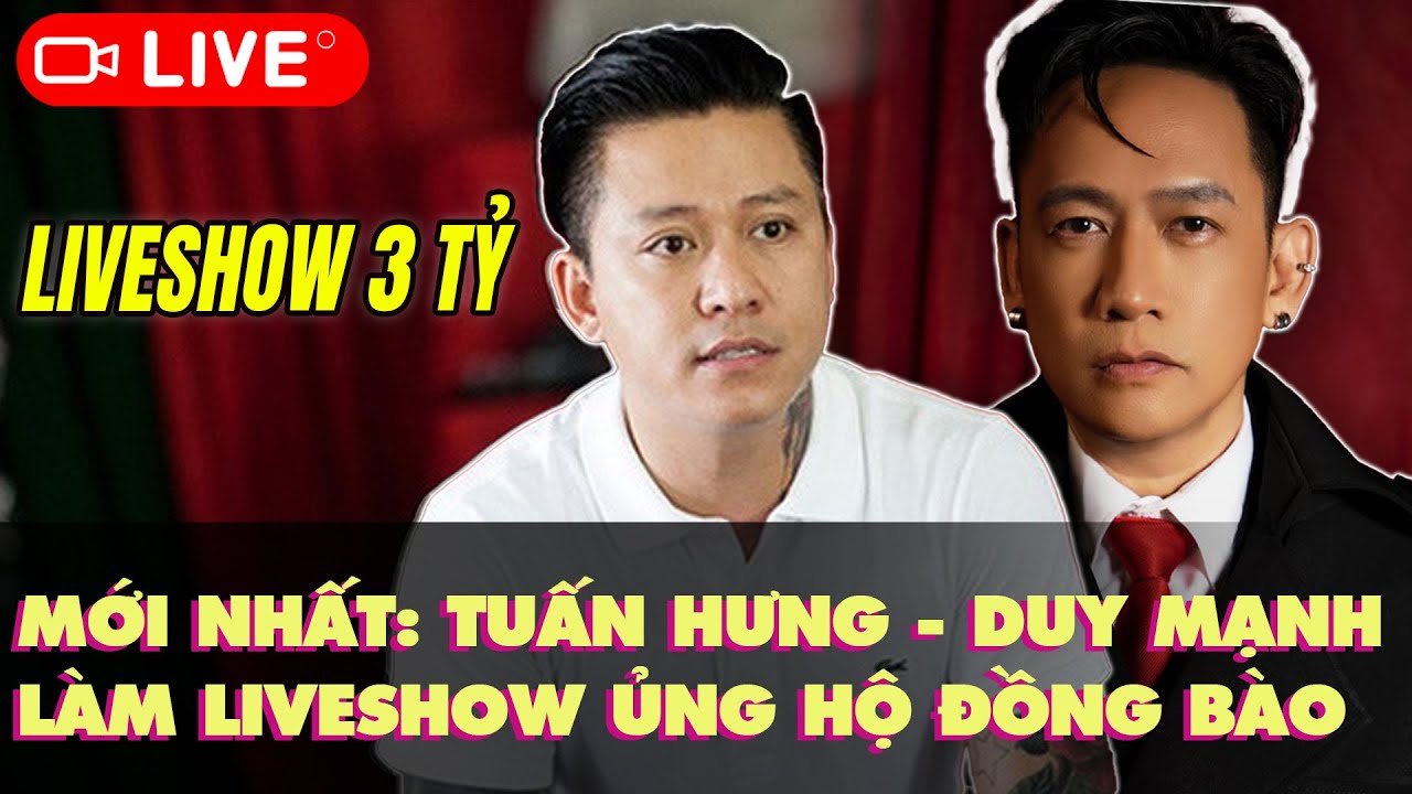 MỚI NHẤT: TUẤN HƯNG - DUY MẠNH CHỐT KÈO LIVESHOW 3 TỶ ỦNG HỘ ĐỒNG BÀO MIỀN BẮC