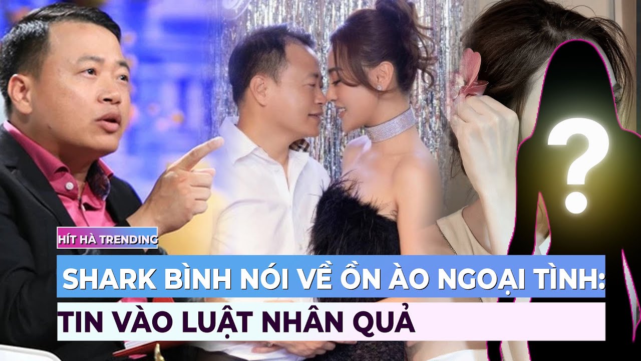 Shark Bình nói về ồn ào ngoại tình: Tin vào luật nhân quả | Showbiz mới nhất | Ibiz