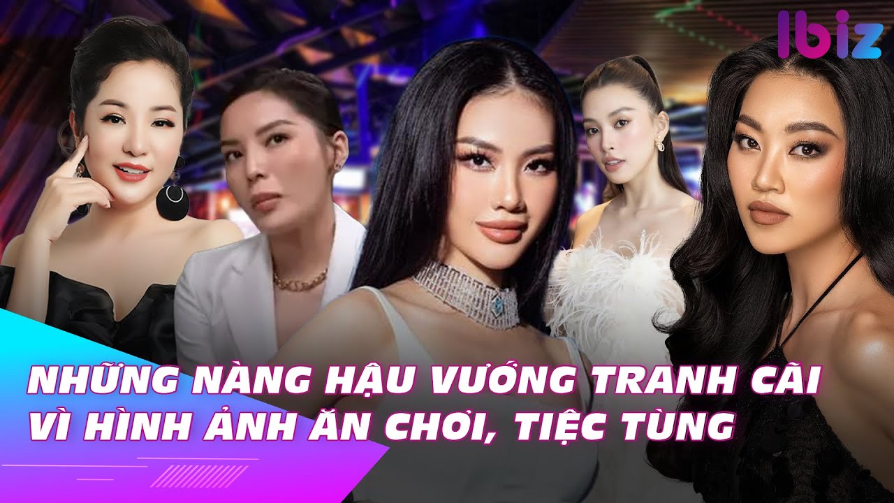 Những nàng hậu vướng tranh cãi vì hình ảnh ăn chơi, tiệc tùng | Ibiz