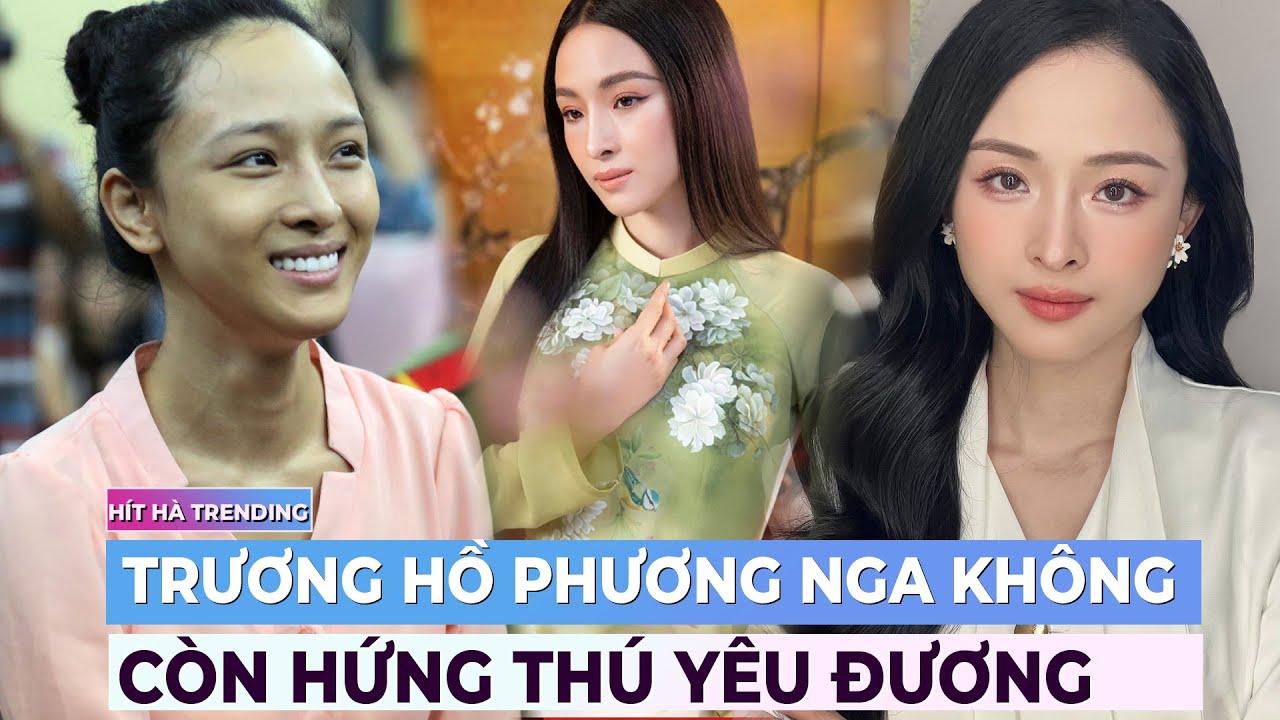 Trương Hồ Phương Nga không còn hứng thú yêu đương, chỉ thích làm 1 việc sau biến cố | Ibiz