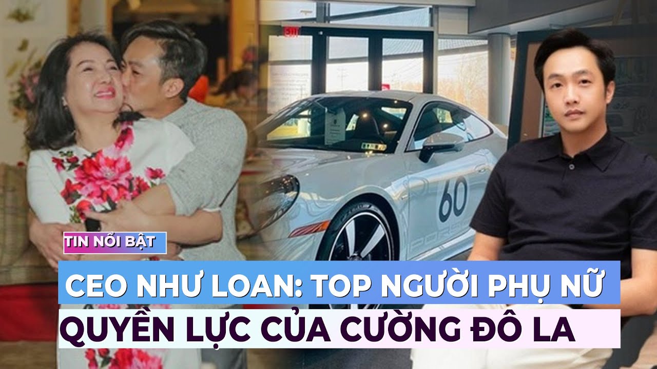 Bà Nguyễn Thị Như Loan: Top người phụ nữ quyền lực của Cường Đô La | Showbiz mới nhất | Ibiz