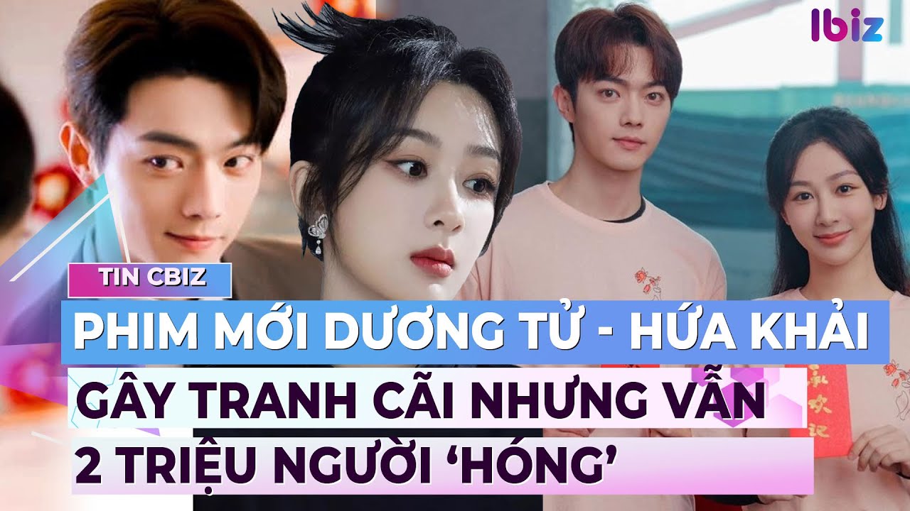 2 triệu người chờ đợi phim gây tranh cãi của Dương Tử - Hứa Khải | Showbiz Hoa ngữ | Ibiz