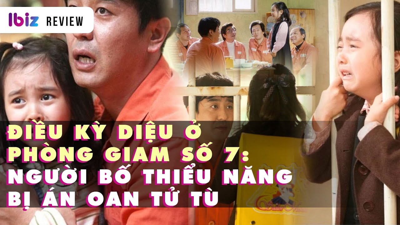 Review Điều kỳ diệu ở phòng giam số 7 full: Ông bố thiểu năng bị án oan tử tù | Ibiz