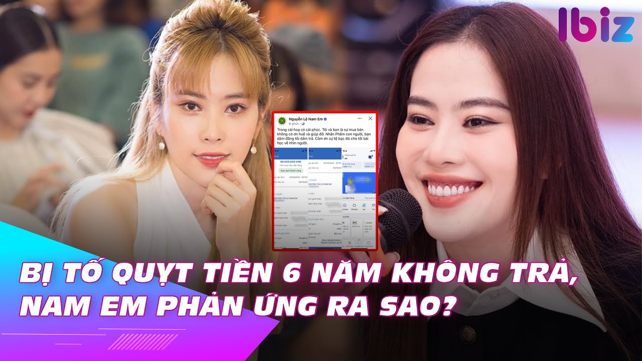 Bị tố quỵt tiền 6 năm không trả, Nam Em phản ứng ra sao? | Ibiz