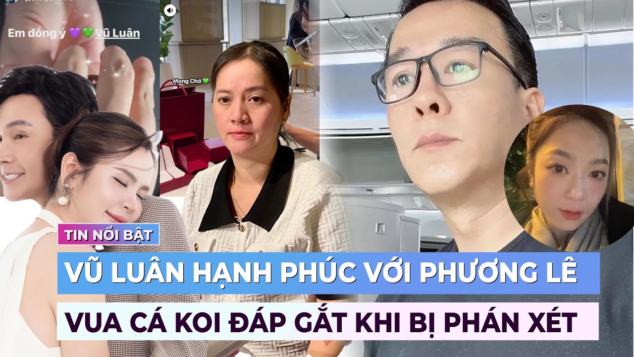 Vũ Luân hạnh phúc với Phương Lê; Vua cá Koi phán gắt khi bị phán xét | Showbiz mới nhất | Ibiz