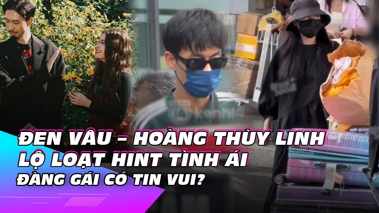 Đen Vâu - Hoàng Thuỳ Linh lộ loạt hint tình ái, đàng gái có tin vui? | Ibiz