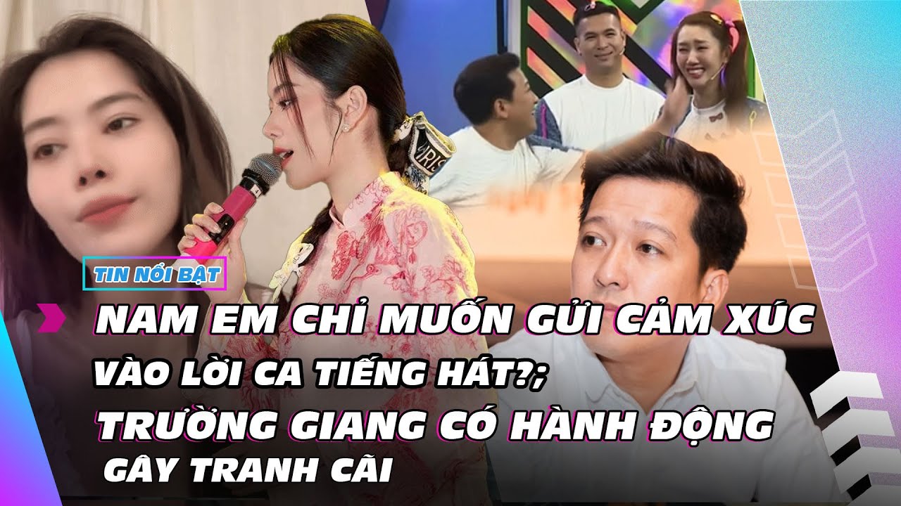 Nam Em muốn gửi cảm xúc vào lời ca tiếng hát?; Trường Giang có hành động gây tranh cãi | Ibiz