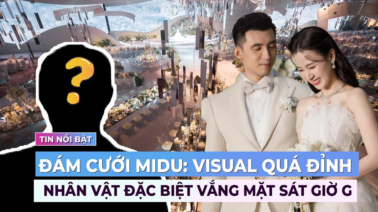 Đám cưới Midu: Visual cô dâu – chú rể quá đỉnh, nhân vật đặc biệt vắng mặt sát giờ G | Ibiz