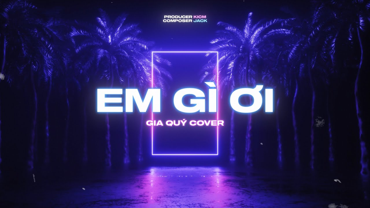 EM GÌ ƠI | ICM X GIA QUÝ COVER | OFFICIAL MUSIC VIDEO