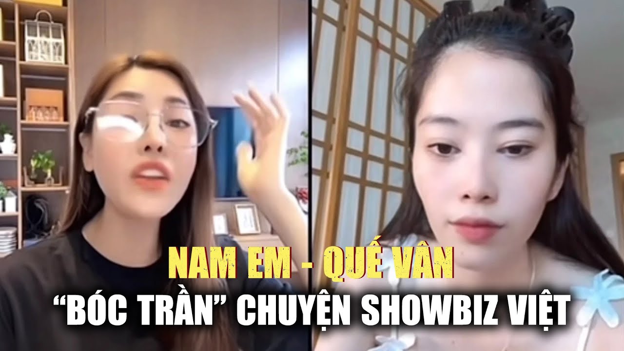 Nam Em – Quế Vân "bóc trần" chuyện showbiz có vi phạm pháp luật