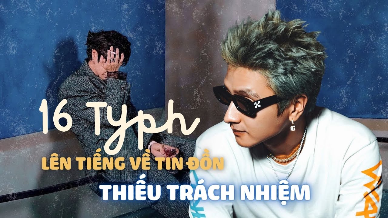 Rapper 16 Typh xin lỗi, lên tiếng về tin đồn thiếu trách nhiệm với người yêu cũ