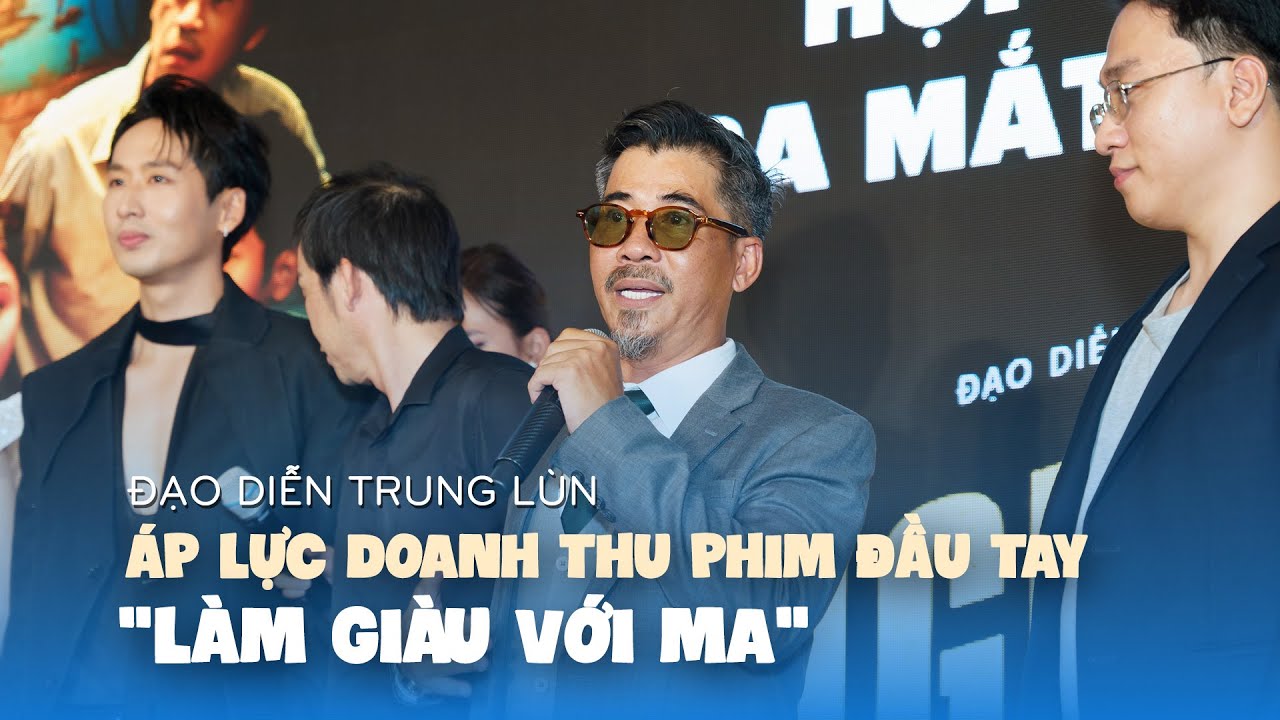 Trung Lùn áp lực doanh thu với bộ phim điện ảnh đầu tay Làm Giàu Với Ma