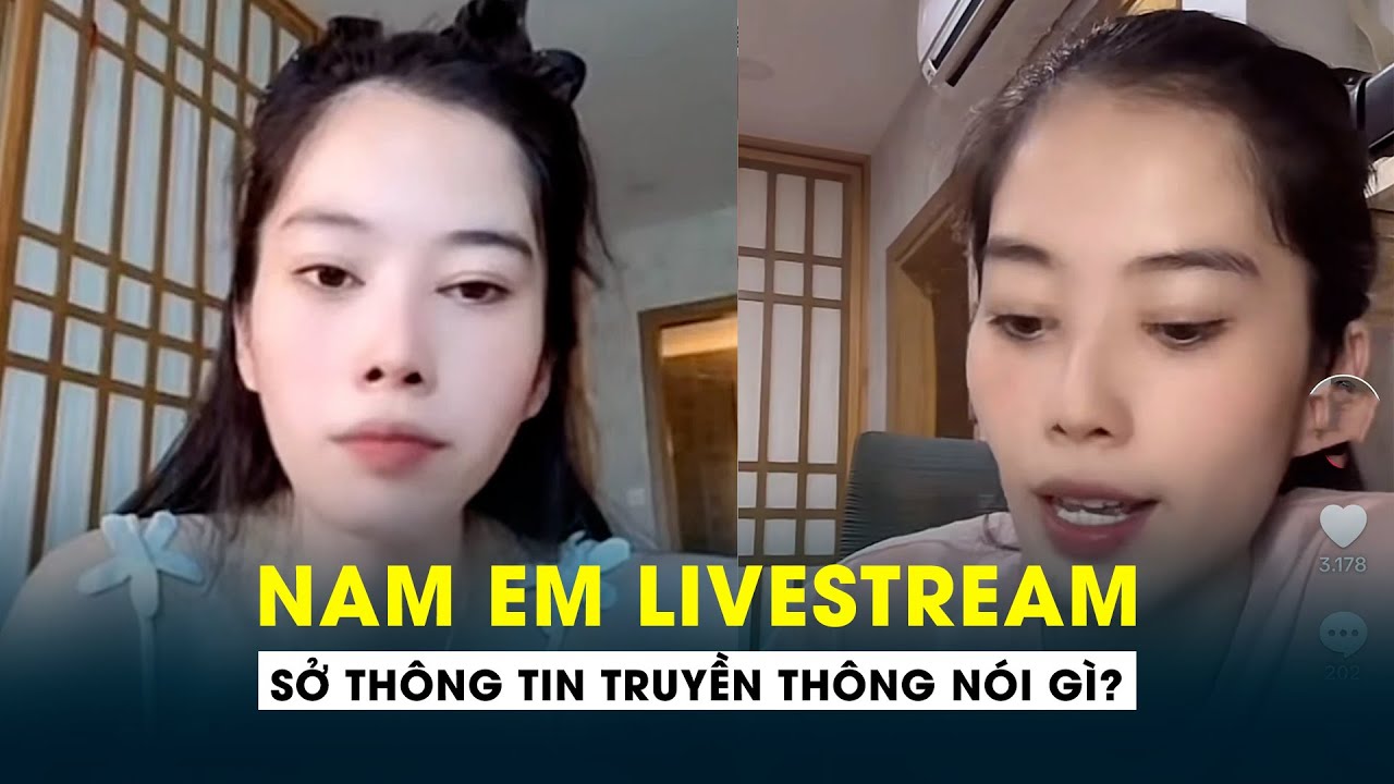 Sở Thông tin Truyền thông nói gì vụ Nam Em livestream ồn ào trên mạng xã hội?