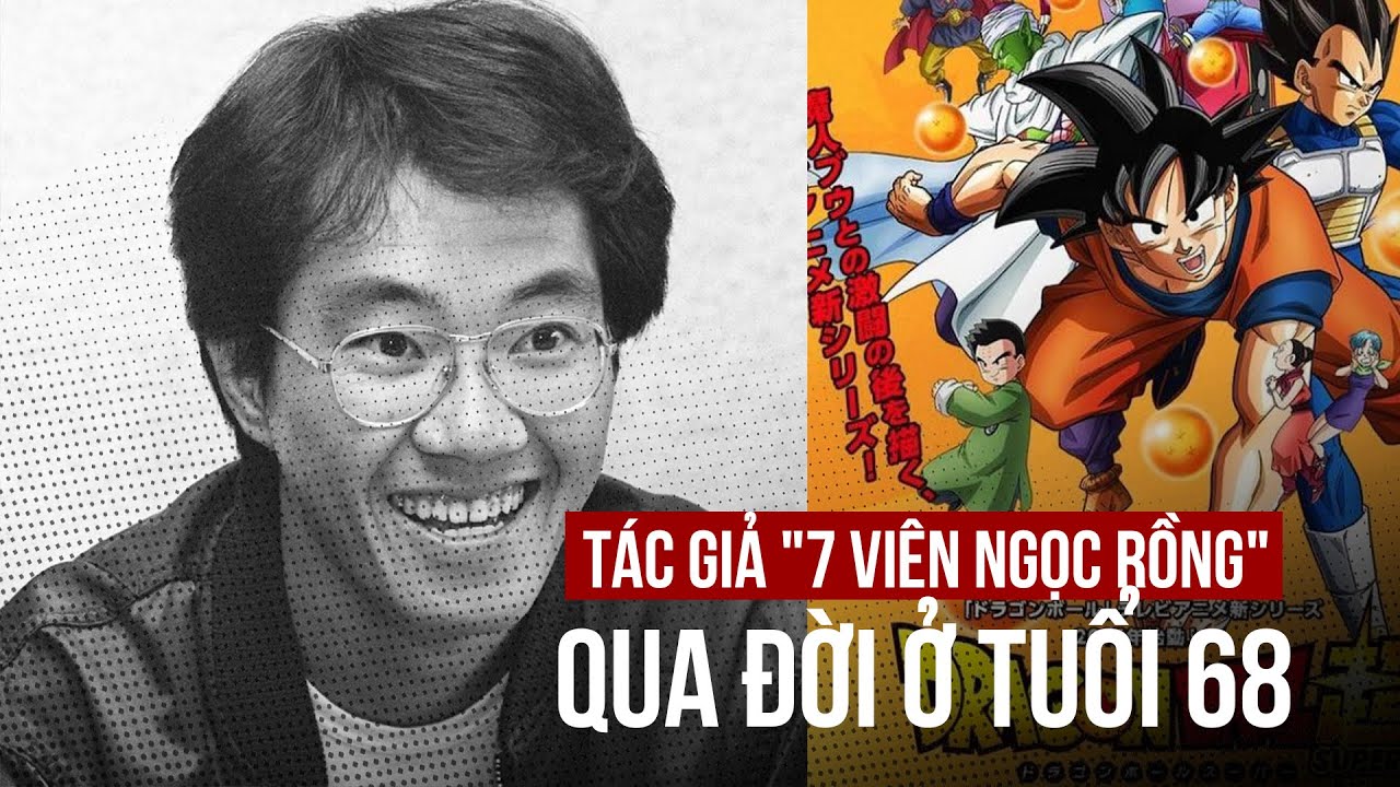 Tác giả "7 viên ngọc rồng" Akira Toriyama qua đời, người hâm mộ khắp thế giới tiếc thương