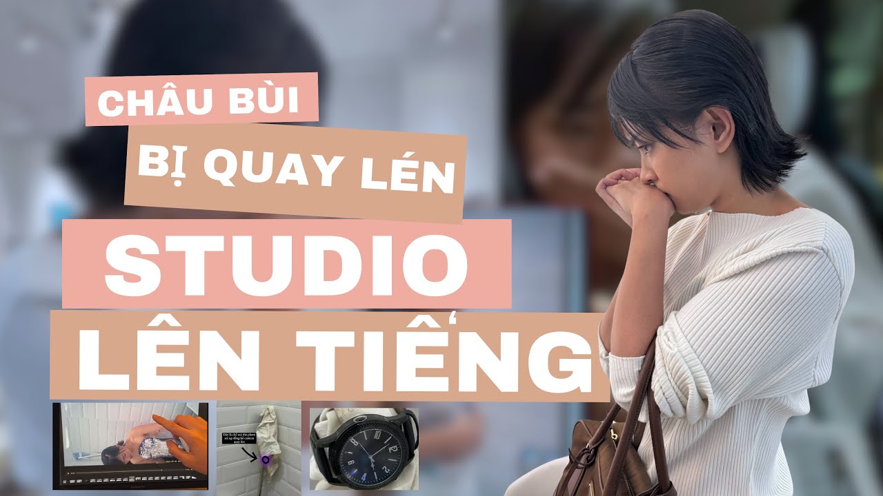 Châu Bùi bị quay lén trong nhà vệ sinh: Studio giải thích và xin lỗi