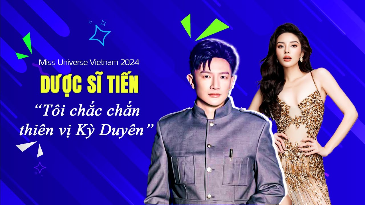 Nhà sản xuất Miss Universe Vietnam 2024 - Dược Sĩ Tiến: Tôi chắc chắn ‘thiên vị’ Kỳ Duyên