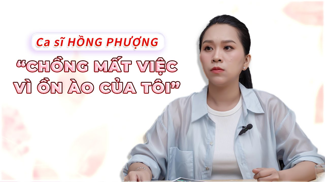 Ca sĩ Hồng Phượng: "Chồng mất việc vì ồn ào của tôi"