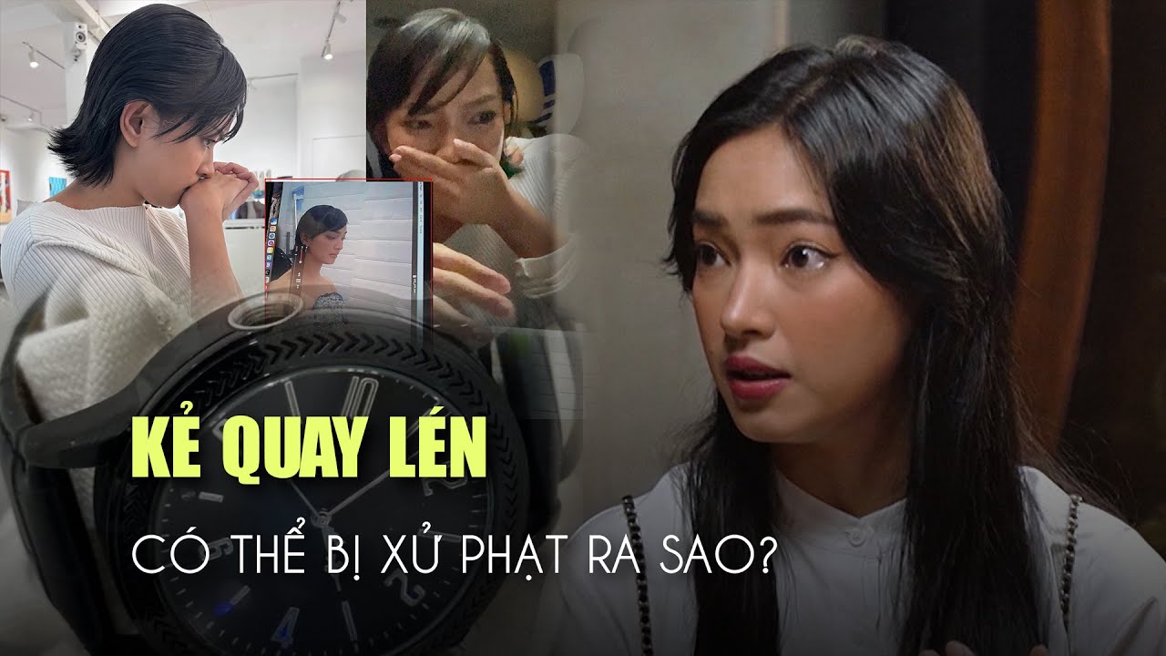 Kẻ quay lén Châu Bùi trong nhà vệ sinh có thể bị xử phạt ra sao?