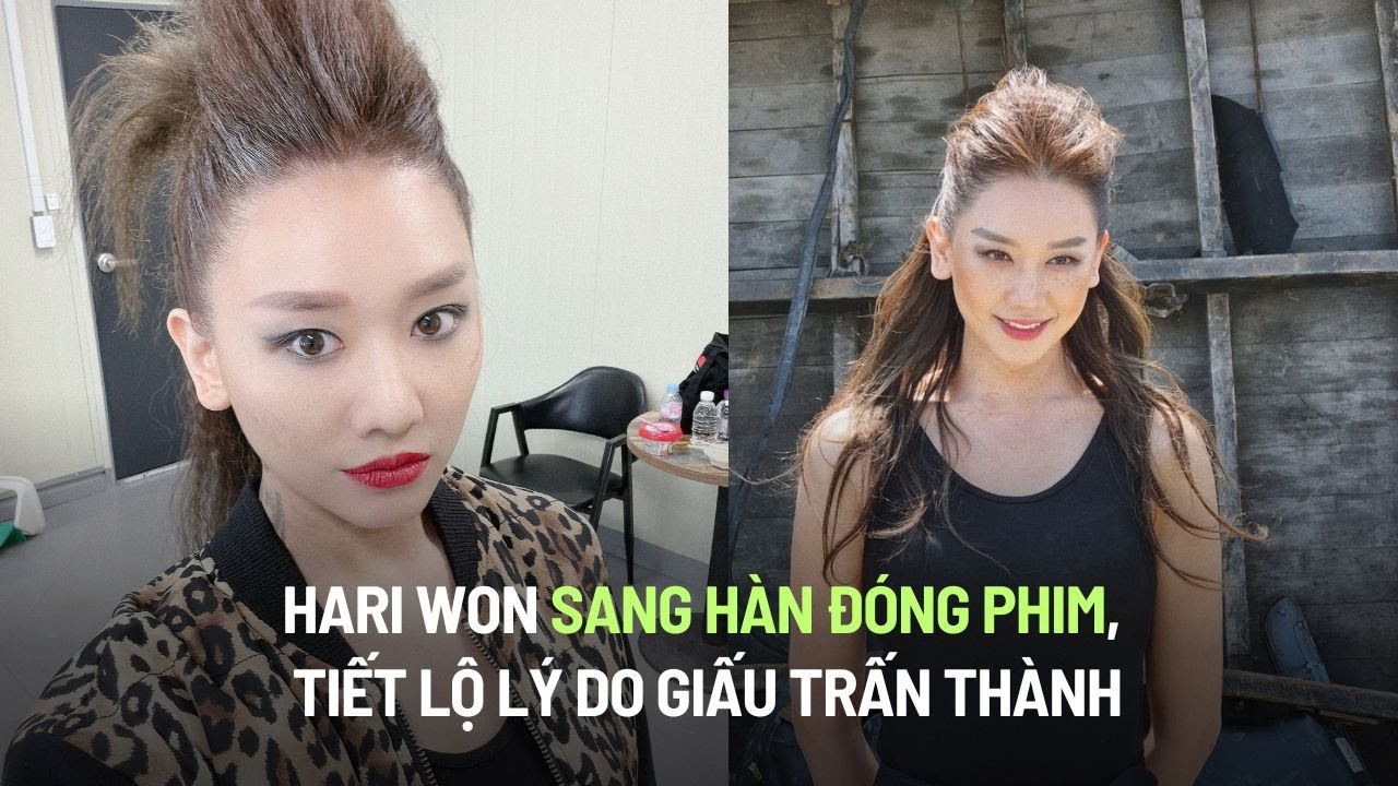 Hari Won sang Hàn đóng phim, tiết lộ lý do giấu Trấn Thành