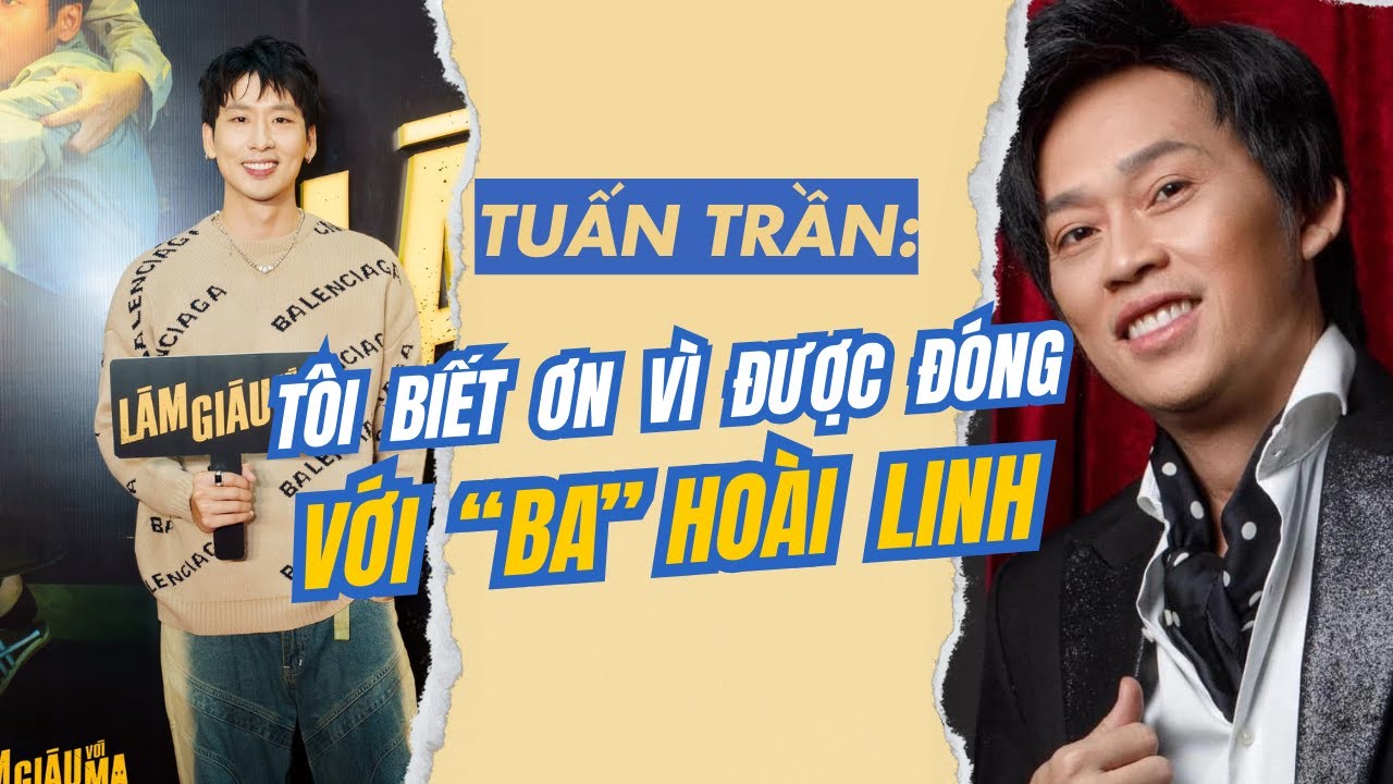 Tuấn Trần: Tôi biết ơn vì được đóng với "ba" Hoài Linh